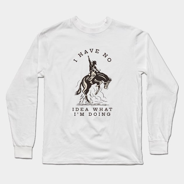 I have no idea what I'm doing Long Sleeve T-Shirt by BodinStreet